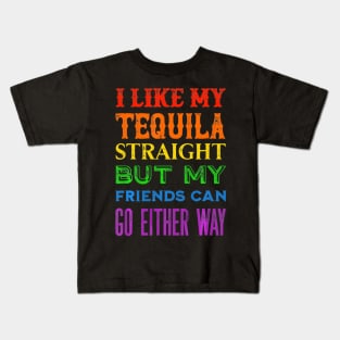 I Like My Tequila Straight But My Friends Can Go Either Way Kids T-Shirt